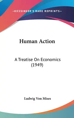 La acción humana: Tratado de economía (1949) - Human Action: A Treatise On Economics (1949)