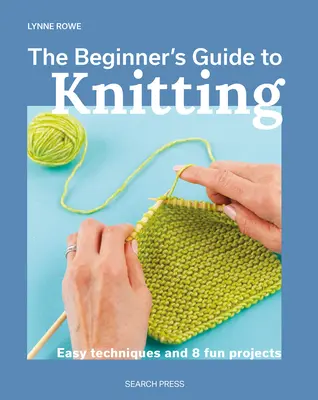 La Guía de Punto para Principiantes: Técnicas Fáciles y 8 Proyectos Divertidos - The Beginner's Guide to Knitting: Easy Techniques and 8 Fun Projects