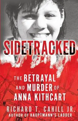 Sidetracked: La traición y el asesinato de Anna Kithcart - Sidetracked: The Betrayal And Murder Of Anna Kithcart