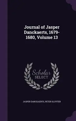 Diario de Jasper Danckaerts, 1679-1680, volumen 13 - Journal of Jasper Danckaerts, 1679-1680, Volume 13