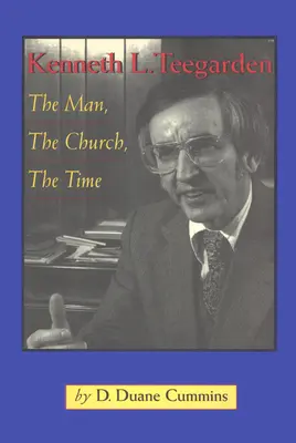 Kenneth Teegarden: El hombre, la Iglesia, la época - Kenneth Teegarden: The Man, the Church, the Time