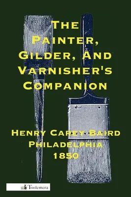 El compañero del pintor, dorador y barnizador - The Painter, Gilder, and Varnisher's Companion