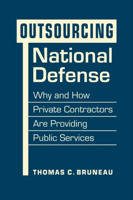 Externalización de la defensa nacional: por qué y cómo los contratistas privados prestan servicios públicos - Outsourcing National Defense - Why and How Private Contractors Are Providing Public Services