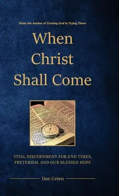 Cuando Cristo Vendrá: Discernimiento Vital para el Fin de los Tiempos, el Preterismo y Nuestra Bendita Esperanza - When Christ Shall Come: Vital Discernment for End Times, Preterism, and Our Blessed Hope