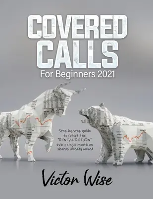 Covered Calls para Principiantes 2021: Guía paso a paso para cobrar la RENTA DE RENTA» cada mes sobre acciones ya poseídas» - Covered Calls for Beginners 2021: Step-by-step guide to collect the RENTAL RETURN