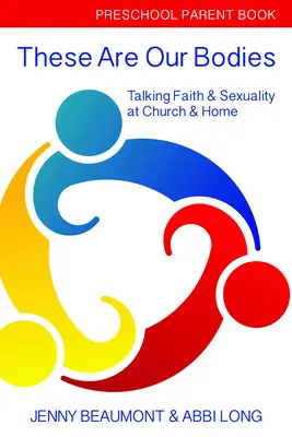 Estos son nuestros cuerpos: Libro para padres de preescolar: Hablar de fe y sexualidad en la iglesia y en casa - These Are Our Bodies: Preschool Parent Book: Talking Faith & Sexuality at Church & Home