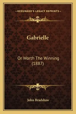 Gabrielle: O Valió La Pena Ganar (1887) - Gabrielle: Or Worth The Winning (1887)