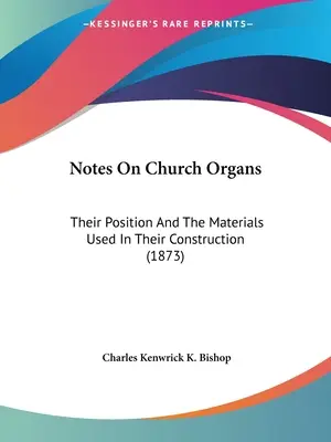 Notas sobre los órganos de iglesia: Su posición y los materiales empleados en su construcción (1873) - Notes On Church Organs: Their Position And The Materials Used In Their Construction (1873)