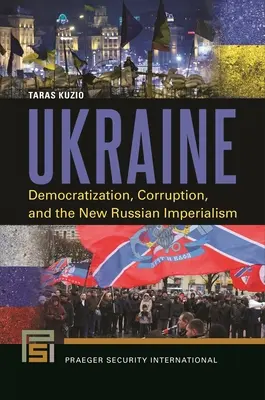 Ucrania: Democratización, corrupción y el nuevo imperialismo ruso - Ukraine: Democratization, Corruption, and the New Russian Imperialism