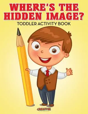 ¿Dónde está la imagen oculta? Libro de actividades para niños pequeños - Where's The Hidden Image? Toddler Activity Book