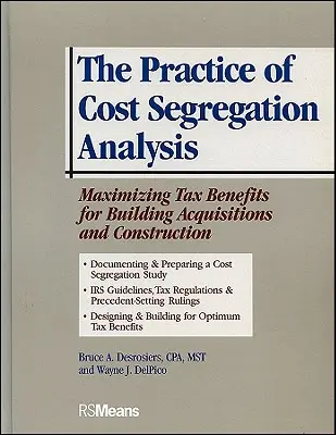 La práctica del análisis de segregación de costes: Maximización de las ventajas fiscales de la adquisición y construcción de edificios - The Practice of Cost Segregation Analysis: Maximizing Tax Bennefits for Building Acquisitions and Construction