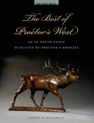 Lo mejor del Oeste de Proctor: Un estudio en profundidad de once bronces de Proctor - The Best of Proctor's West: An In-Depth Study of Eleven of Proctor's Bronzes