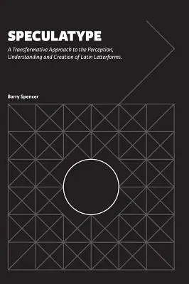 Speculatype: Un enfoque transformador de la percepción, comprensión y creación de formas de letras latinas - Speculatype: A Transformative Approach to the Perception, Understanding and Creation of Latin Letterforms