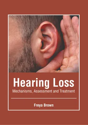 Pérdida auditiva: mecanismos, evaluación y tratamiento - Hearing Loss: Mechanisms, Assessment and Treatment