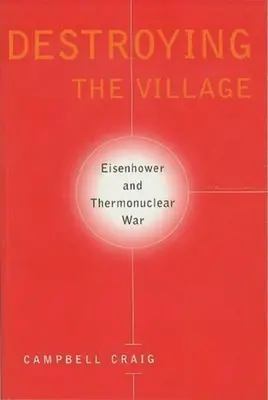 Destruyendo el pueblo: Eisenhower y la guerra termonuclear - Destroying the Village: Eisenhower and Thermonuclear War