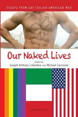 Nuestras vidas al desnudo: Ensayos de hombres gay italoamericanos - Our Naked Lives: Essays from Gay Italian American Men