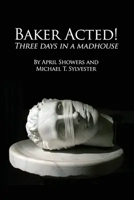 Baker Acted: Tres días en un manicomio - Baker Acted!: Three Days in a Madhouse