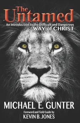 El indomable: Una introducción al difícil y peligroso camino de Cristo - The Untamed: An Introduction to the Difficult and Dangerous Way of Christ