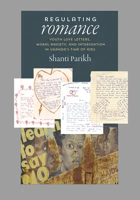 Regulating Romance: Cartas de amor juveniles, ansiedad moral e intervención en la época del SIDA en Uganda - Regulating Romance: Youth Love Letters, Moral Anxiety, and Intervention in Uganda's Time of AIDS