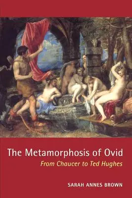 La metamorfosis de Ovidio: de Chaucer a Ted Hughes - The Metamorphosis of Ovid: From Chaucer to Ted Hughes