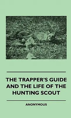 The Trapper's Guide and the Life of the Hunting Scout (La guía del trampero y la vida del cazador explorador) - The Trapper's Guide and the Life of the Hunting Scout