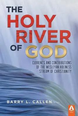 El río sagrado de Dios: Corrientes y aportaciones de la corriente wesleyana del cristianismo de santidad - The Holy River of God: Currents and Contributions of the Wesleyan Holiness Stream of Christianity