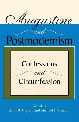 Agustín y la Postmodernidad: Confesiones y Circunfesión - Augustine and Postmodernism: Confessions and Circumfession