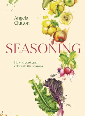 Sazonar: Cómo cocinar y celebrar las estaciones - Seasoning: How to Cook and Celebrate the Seasons