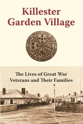 Killester Garden Village: La vida de los veteranos de la Gran Guerra y sus familias - Killester Garden Village: The Lives of Great War Veterans and Their Families