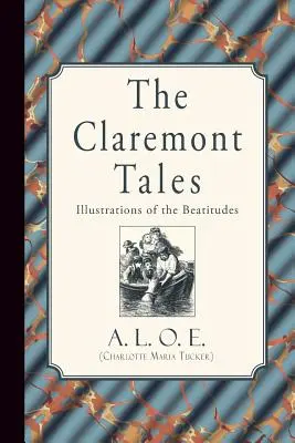 Los cuentos de Claremont: Ilustraciones de las Bienaventuranzas (A. L. O. E. (Charlotte Maria Tucker)) - The Claremont Tales: Illustrations of the Beatitudes (A. L. O. E. (Charlotte Maria Tucker))