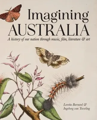 Imaginando Australia: Una historia de nuestra nación a través de la música, el cine, la literatura y el arte - Imagining Australia: A history of our nation through music, film, literature & art