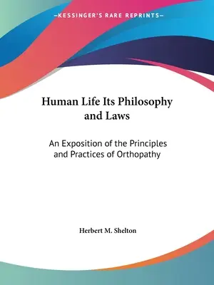 La Vida Humana, Su Filosofía y Sus Leyes: Una Exposición de los Principios y Prácticas de la Ortopatía - Human Life Its Philosophy and Laws: An Exposition of the Principles and Practices of Orthopathy