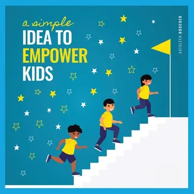 Una idea sencilla para empoderar a los niños: basada en el poder del amor, la elección y la fe - A Simple Idea to Empower Kids: Based on the Power of Love, Choice, and Belief