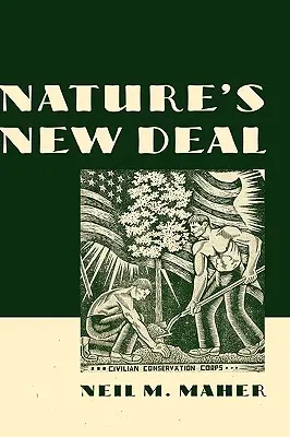 Nature's New Deal: The Civilian Conservation Corps and the Roots of the American Environmental Movement (El nuevo pacto de la naturaleza: el Cuerpo Civil de Conservación y las raíces del movimiento ecologista estadounidense) - Nature's New Deal: The Civilian Conservation Corps and the Roots of the American Environmental Movement