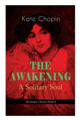 EL DESPERTAR - Un alma solitaria (Serie Clásicos Feministas): La historia de una mujer en el sur de Estados Unidos de principios de siglo - THE AWAKENING - A Solitary Soul (Feminist Classics Series): One Women's Story from the Turn-Of-The-Century American South