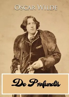 De Profundis: una carta escrita por Oscar Wilde durante su encarcelamiento en Reading Gaol, a Bosie (Lord Alfred Douglas) - De Profundis: a letter written by Oscar Wilde during his imprisonment in Reading Gaol, to Bosie (Lord Alfred Douglas)