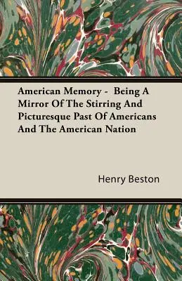 American Memory - Being A Mirror Of The Stirring and Picturesque Past of Americans and the American Nation (Memoria americana - Espejo del conmovedor y pintoresco pasado de los americanos y de la nación americana) - American Memory - Being A Mirror Of The Stirring And Picturesque Past Of Americans And The American Nation