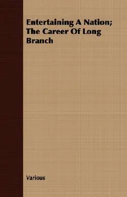 Entreteniendo a una nación; la carrera de Long Branch - Entertaining A Nation; The Career Of Long Branch