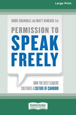 Permiso para hablar con libertad: Cómo los mejores líderes cultivan una cultura de franqueza [16 Pt Large Print Edition]. - Permission to Speak Freely: How the Best Leaders Cultivate a Culture of Candor [16 Pt Large Print Edition]