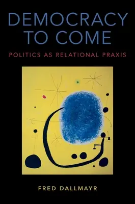 La democracia que viene: la política como praxis relacional - Democracy to Come: Politics as Relational Praxis