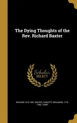 Los últimos pensamientos del reverendo Richard Baxter - The Dying Thoughts of the Rev. Richard Baxter