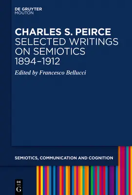 Charles S. Peirce. Escritos selectos sobre semiótica, 1894-1912 - Charles S. Peirce. Selected Writings on Semiotics, 1894-1912