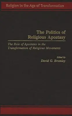 La política de la apostasía religiosa: el papel de los apóstatas en la transformación de los movimientos religiosos - The Politics of Religious Apostasy: The Role of Apostates in the Transformation of Religious Movements