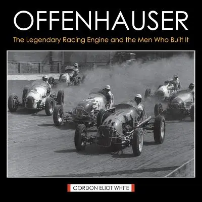 Offenhauser: El legendario motor de carreras y los hombres que lo construyeron - Offenhauser: The Legendary Racing Engine and the Men Who Built It