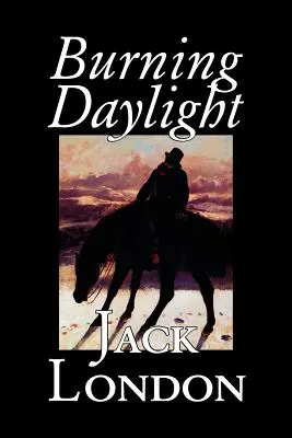 La ardiente luz del día de Jack London, Ficción, Clásicos - Burning Daylight by Jack London, Fiction, Classics