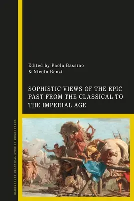 La visión sofística del pasado épico desde la época clásica hasta la imperial - Sophistic Views of the Epic Past from the Classical to the Imperial Age