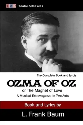 Ozma de Oz o El imán del amor: Una Extravagancia Musical En Dos Actos - Ozma of Oz or The Magnet of Love: A Musical Extravaganza In Two Acts