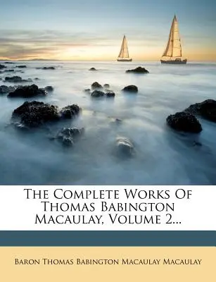 Las obras completas de Thomas Babington Macaulay, Tomo 2... - The Complete Works Of Thomas Babington Macaulay, Volume 2...