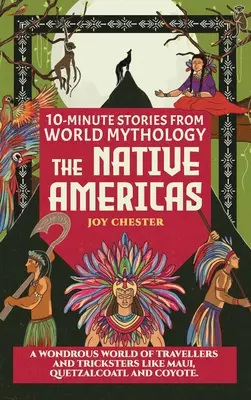 10-Minute Stories From World Mythology - Las Américas Nativas: Un Mundo Maravilloso de Viajeros y Embaucadores como Maui, Quetzalcoatl y Coyote. - 10-Minute Stories From World Mythology - The Native Americas: A Wondrous World of Travellers and Tricksters like Maui, Quetzalcoatl, and Coyote.