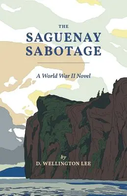 El sabotaje de Saguenay: Una novela de la Segunda Guerra Mundial - The Saguenay Sabotage: A World War II Novel